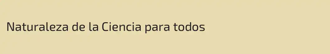 Naturaleza de la Ciencia para todos